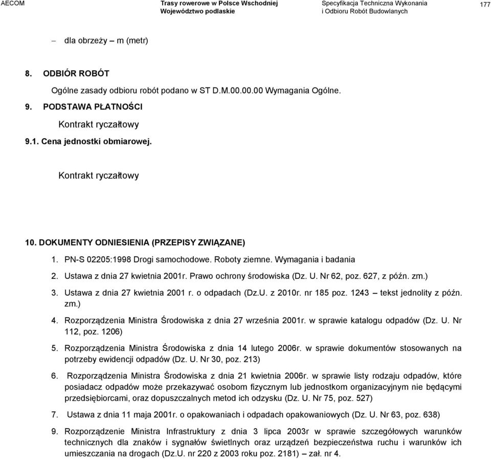 Prawo ochrony środowiska (Dz. U. Nr 62, poz. 627, z późn. zm.) 3. Ustawa z dnia 27 kwietnia 2001 r. o odpadach (Dz.U. z 2010r. nr 185 poz. 1243 tekst jednolity z późn. zm.) 4.