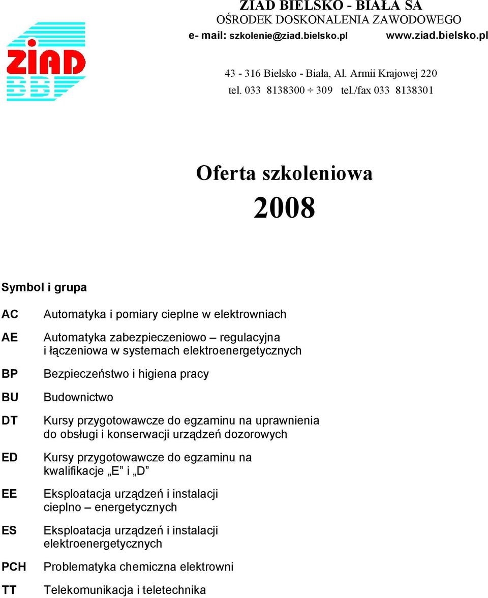 systemach elektroenergetycznych Bezpieczeństwo i higiena pracy Budownictwo Kursy przygotowawcze do u na uprawnienia do obsługi i konserwacji urządzeń dozorowych Kursy przygotowawcze do u na
