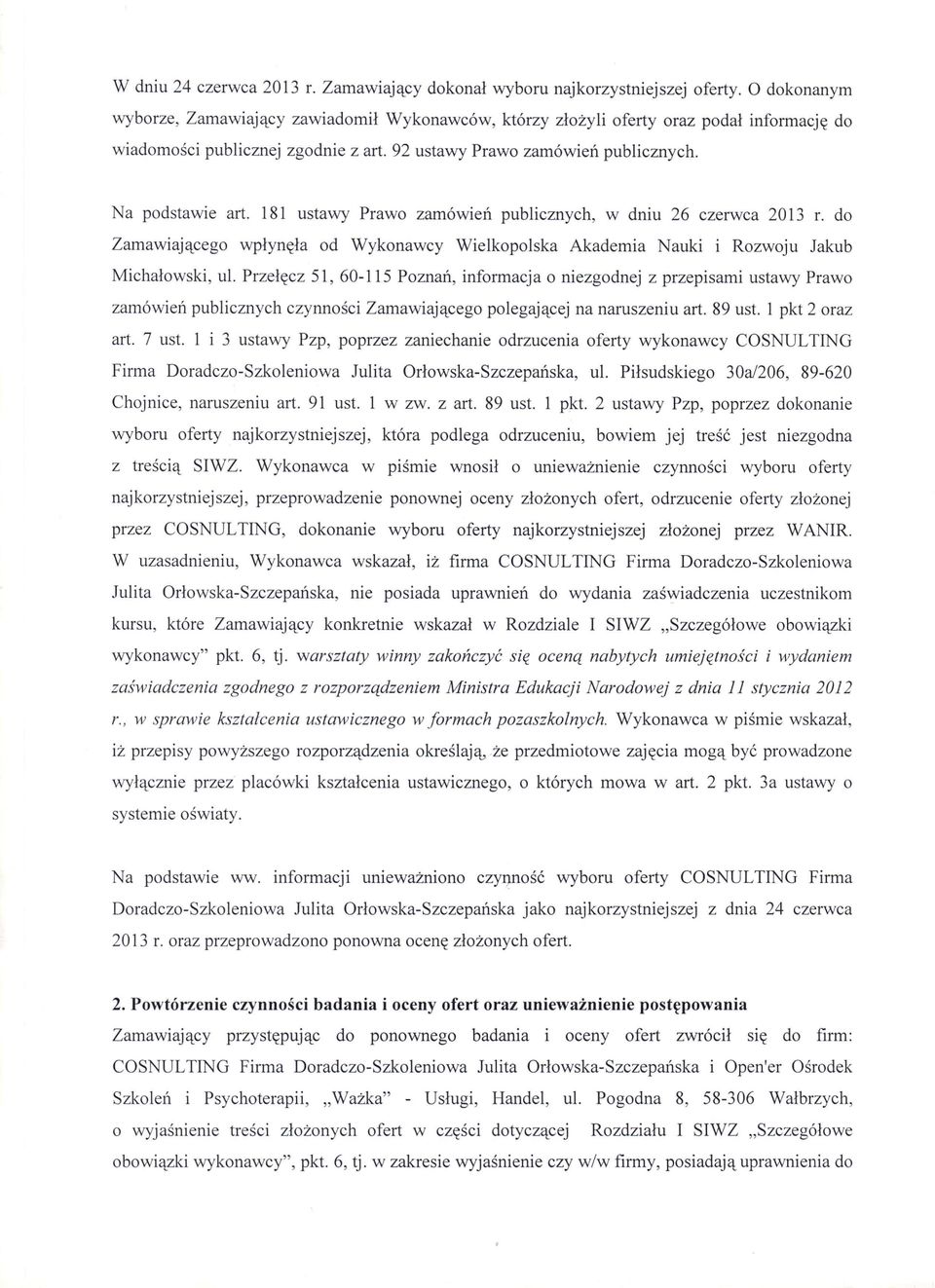 181 ustawy Prawo zamówień publicznych, w dniu 26 czerwca 2013 r. do Zamawiającego wpłynęła od Wykonawcy Wielkopolska Akademia Nauki i Rozwoju Jakub Michałowski, ul.