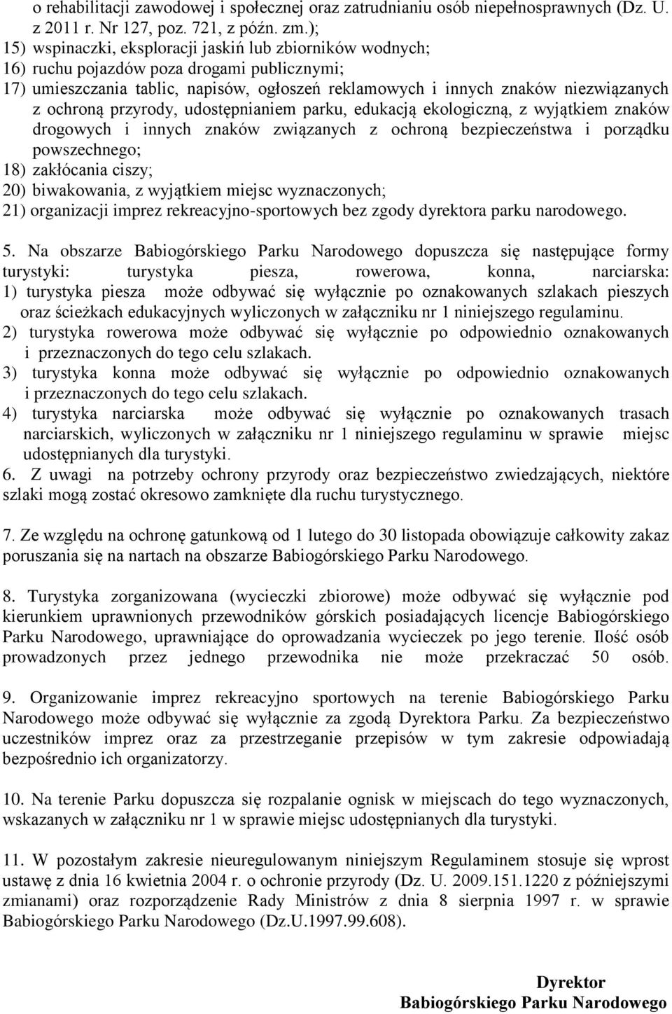 ochroną przyrody, udostępnianiem parku, edukacją ekologiczną, z wyjątkiem znaków drogowych i innych znaków związanych z ochroną bezpieczeństwa i porządku powszechnego; 18) zakłócania ciszy; 20)