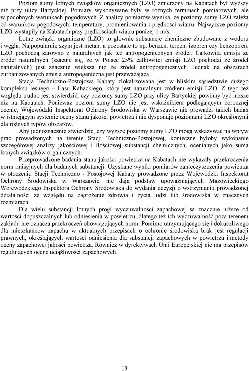 Z analizy pomiarów wynika, że poziomy sumy LZO zależą od warunków pogodowych: temperatury, promieniowania i prędkości wiatru.