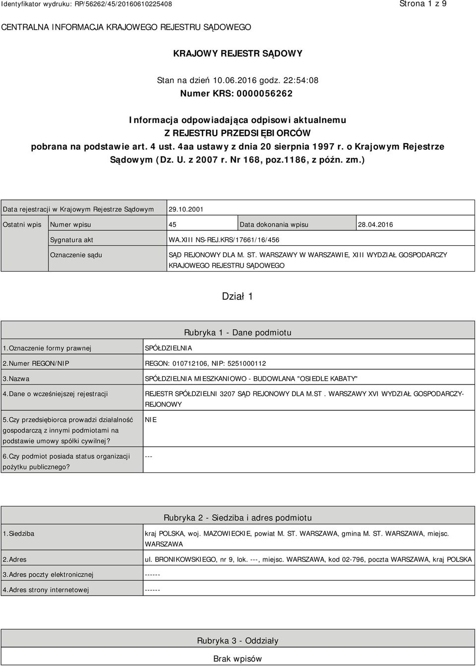 o Krajowym Rejestrze Sądowym (Dz. U. z 2007 r. Nr 168, poz.1186, z późn. zm.) Data rejestracji w Krajowym Rejestrze Sądowym 29.10.2001 Ostatni wpis Numer wpisu 45 Data dokonania wpisu 28.04.