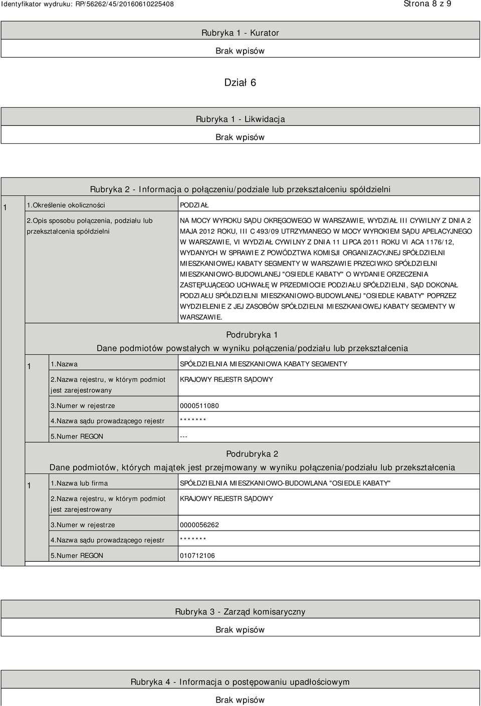 SĄDU APELACYJNEGO W WARSZAWIE, VI WYDZIAŁ CYWILNY Z DNIA 11 LIPCA 2011 ROKU VI ACA 1176/12, WYDANYCH W SPRAWIE Z POWÓDZTWA KOMISJI ORGANIZACYJNEJ SPÓŁDZIELNI MIESZKANIOWEJ KABATY SEGMENTY W WARSZAWIE