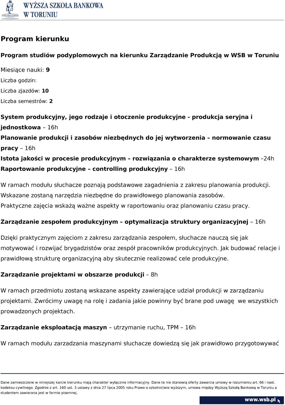 rozwiązania o charakterze systemowym 24h Raportowanie produkcyjne controlling produkcyjny 16h W ramach modułu słuchacze poznają podstawowe zagadnienia z zakresu planowania produkcji.