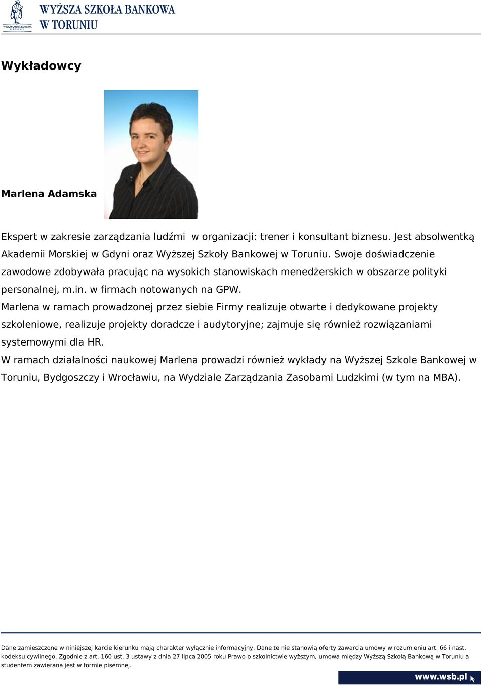 Swoje doświadczenie zawodowe zdobywała pracując na wysokich stanowiskach menedżerskich w obszarze polityki personalnej, m.in. w firmach notowanych na GPW.