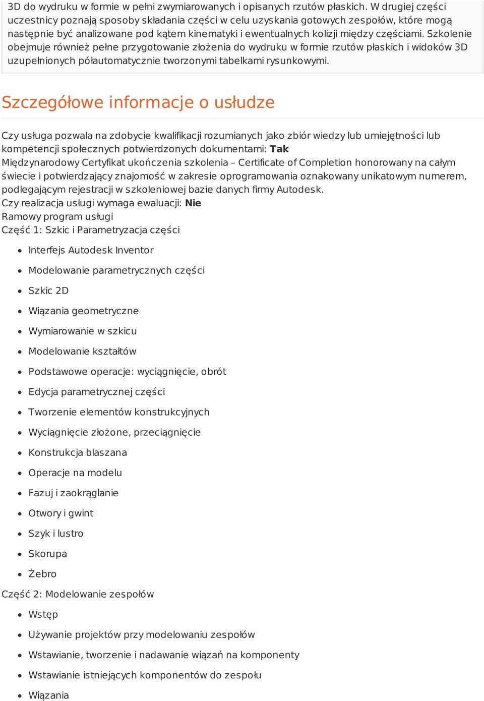 Szkolenie obejmuje również pełne przygotowanie złożenia do wydruku w formie rzutów płaskich i widoków 3D uzupełnionych półautomatycznie tworzonymi tabelkami rysunkowymi.