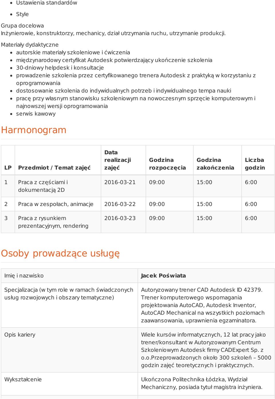 certyfikowanego trenera Autodesk z praktyką w korzystaniu z oprogramowania dostosowanie szkolenia do indywidualnych potrzeb i indywidualnego tempa nauki pracę przy własnym stanowisku szkoleniowym na