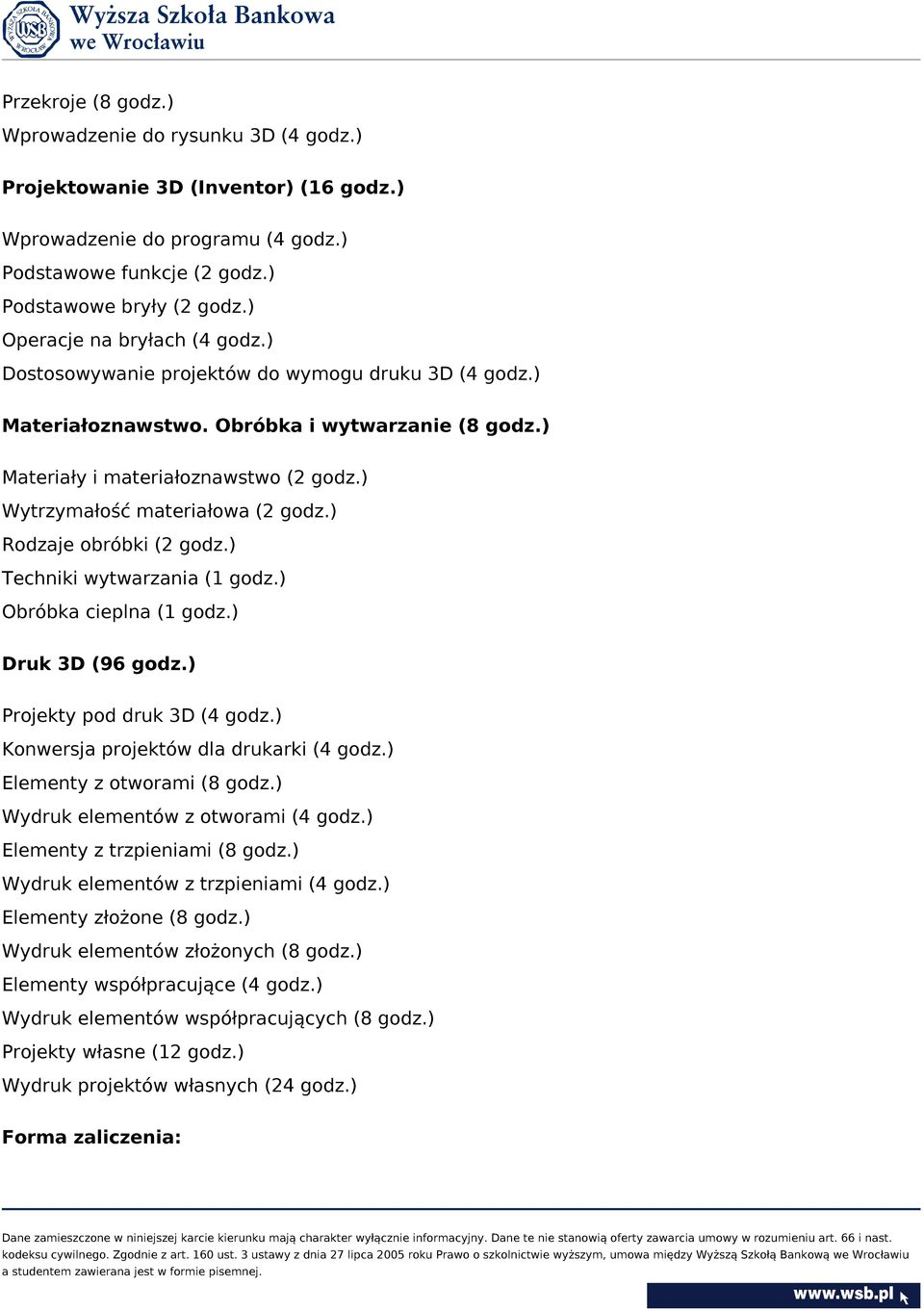 ) Wytrzymałość materiałowa (2 godz.) Rodzaje obróbki (2 godz.) Techniki wytwarzania (1 godz.) Obróbka cieplna (1 godz.) Druk 3D (96 godz.) Projekty pod druk 3D (4 godz.