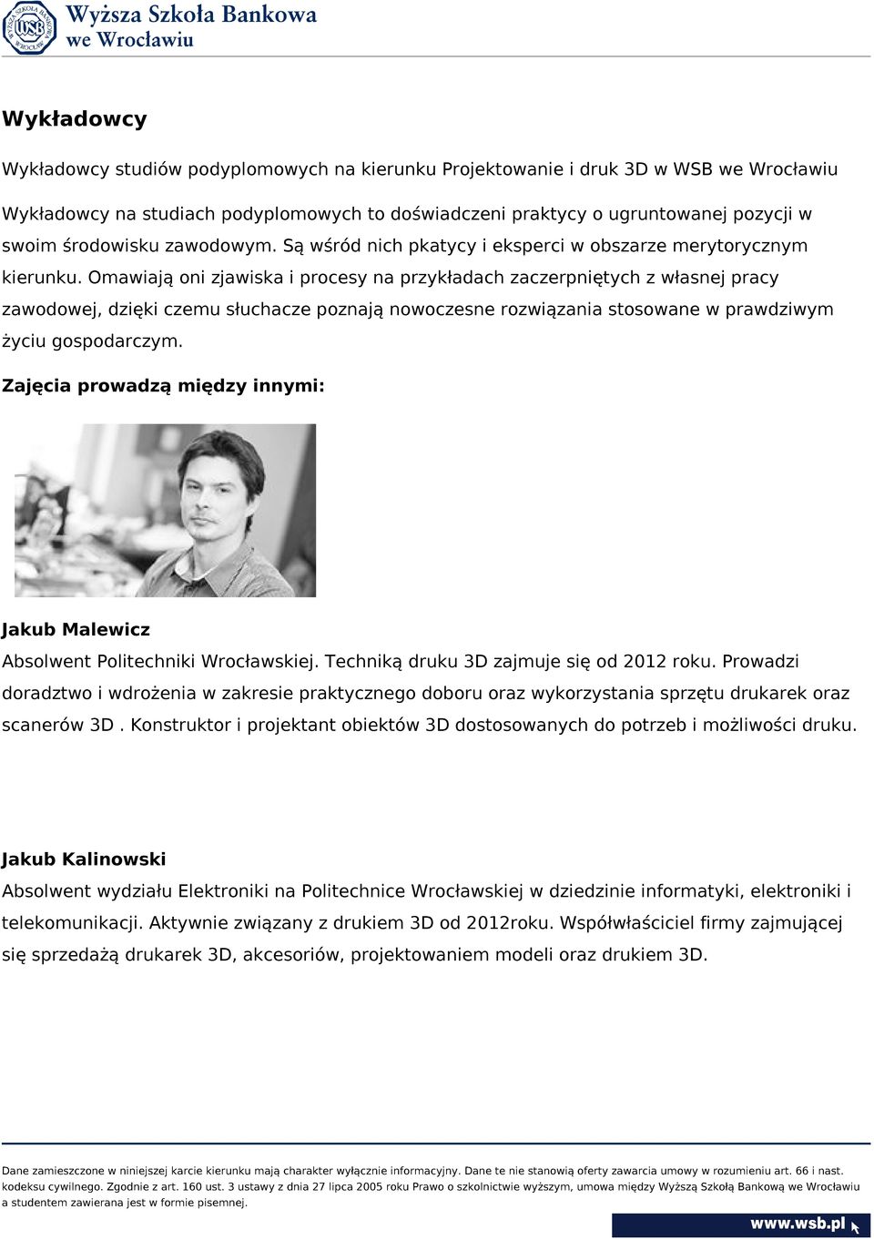 Omawiają oni zjawiska i procesy na przykładach zaczerpniętych z własnej pracy zawodowej, dzięki czemu słuchacze poznają nowoczesne rozwiązania stosowane w prawdziwym życiu gospodarczym.