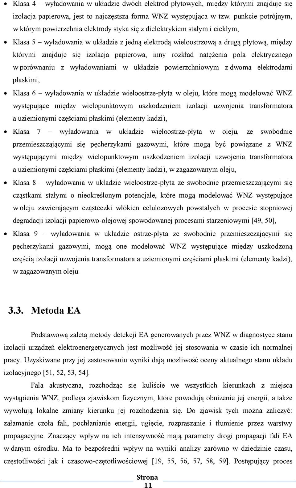 się izolacja papierowa, inny rozkład natężenia pola elektrycznego w porównaniu z wyładowaniami w układzie powierzchniowym z dwoma elektrodami płaskimi, Klasa 6 wyładowania w układzie