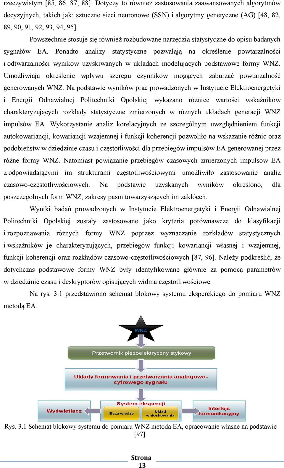 Powszechnie stosuje się również rozbudowane narzędzia statystyczne do opisu badanych sygnałów EA.