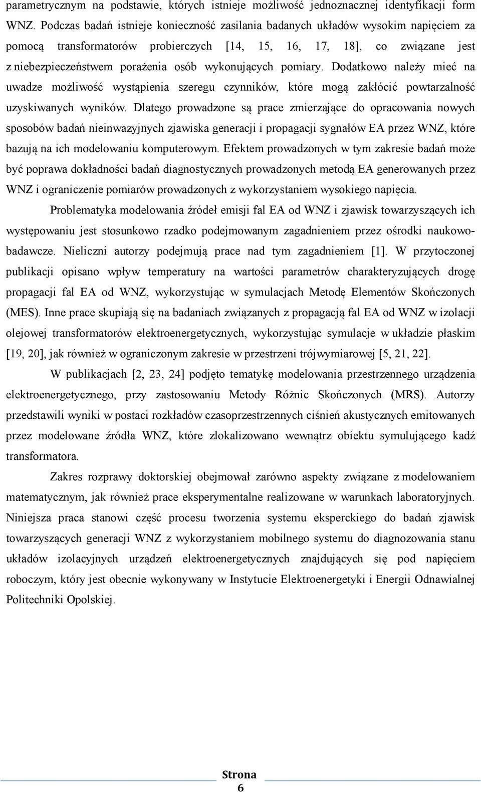 wykonujących pomiary. Dodatkowo należy mieć na uwadze możliwość wystąpienia szeregu czynników, które mogą zakłócić powtarzalność uzyskiwanych wyników.