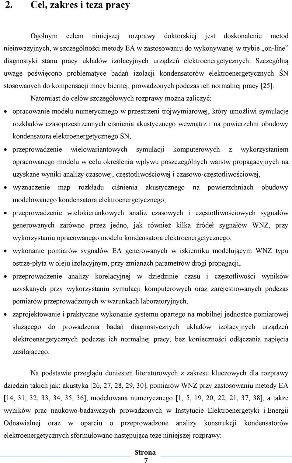 Szczególną uwagę poświęcono problematyce badań izolacji kondensatorów elektroenergetycznych ŚN stosowanych do kompensacji mocy biernej, prowadzonych podczas ich normalnej pracy [25].