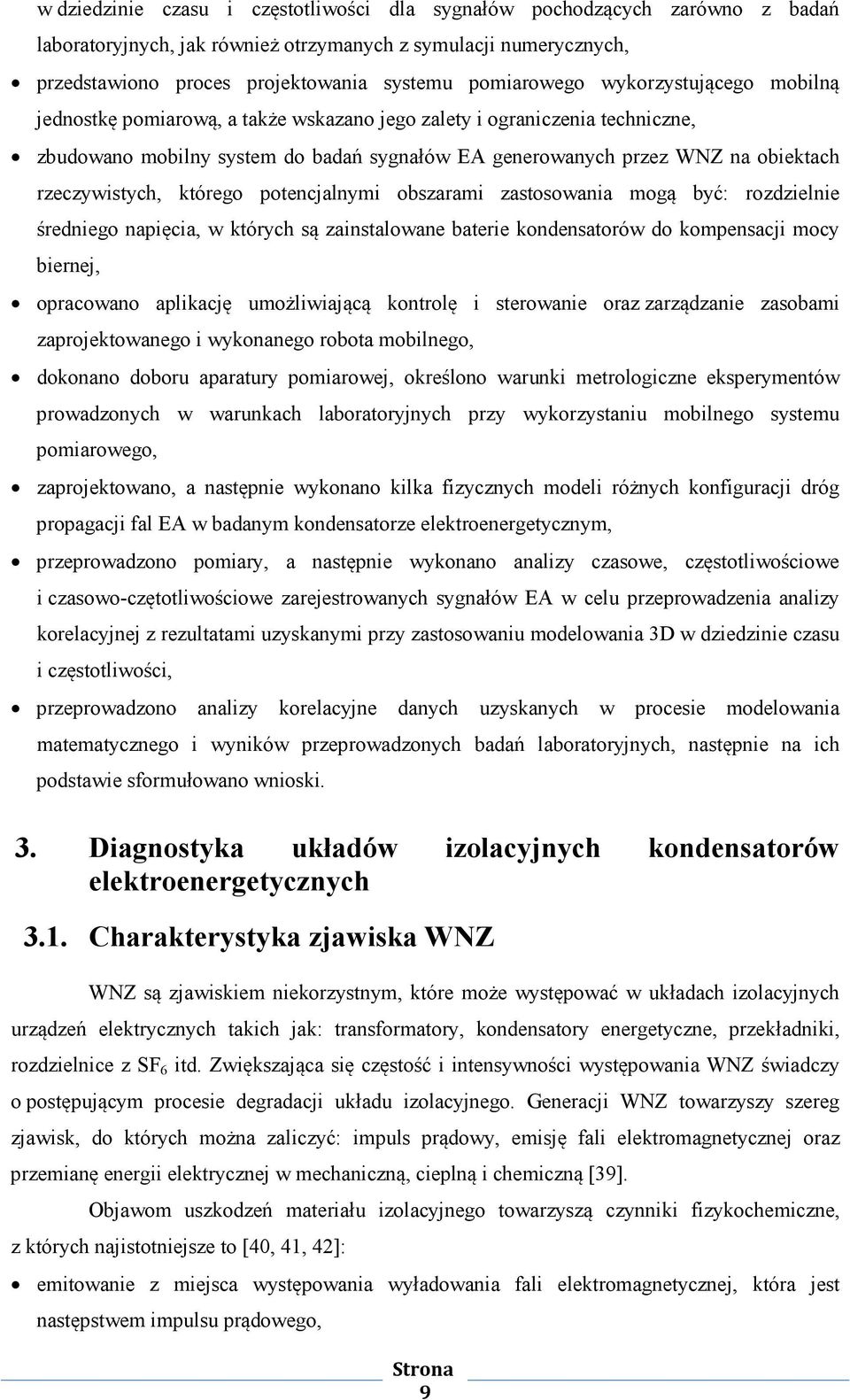którego potencjalnymi obszarami zastosowania mogą być: rozdzielnie średniego napięcia, w których są zainstalowane baterie kondensatorów do kompensacji mocy biernej, opracowano aplikację umożliwiającą