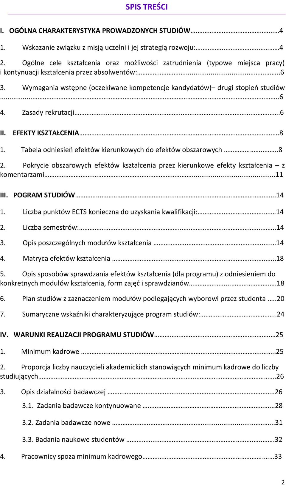 Wymagania wstępne (oczekiwane kompetencje kandydatów) drugi stopień studiów......6 4. Zasady rekrutacji.......6 II. EFEKTY KSZTAŁCENIA....8 1.