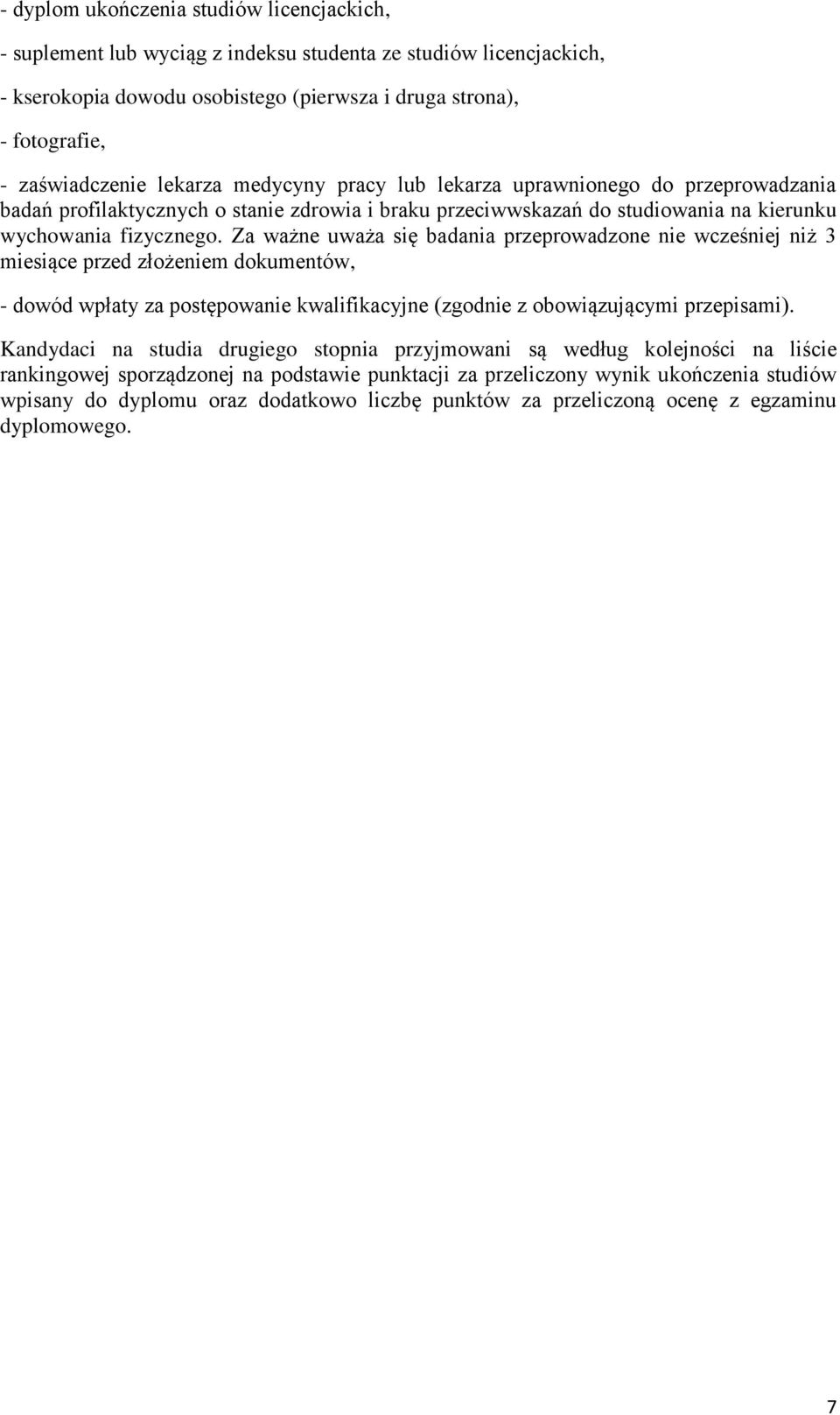 Za ważne uważa się badania przeprowadzone nie wcześniej niż 3 miesiące przed złożeniem dokumentów, - dowód wpłaty za postępowanie kwalifikacyjne (zgodnie z obowiązującymi przepisami).