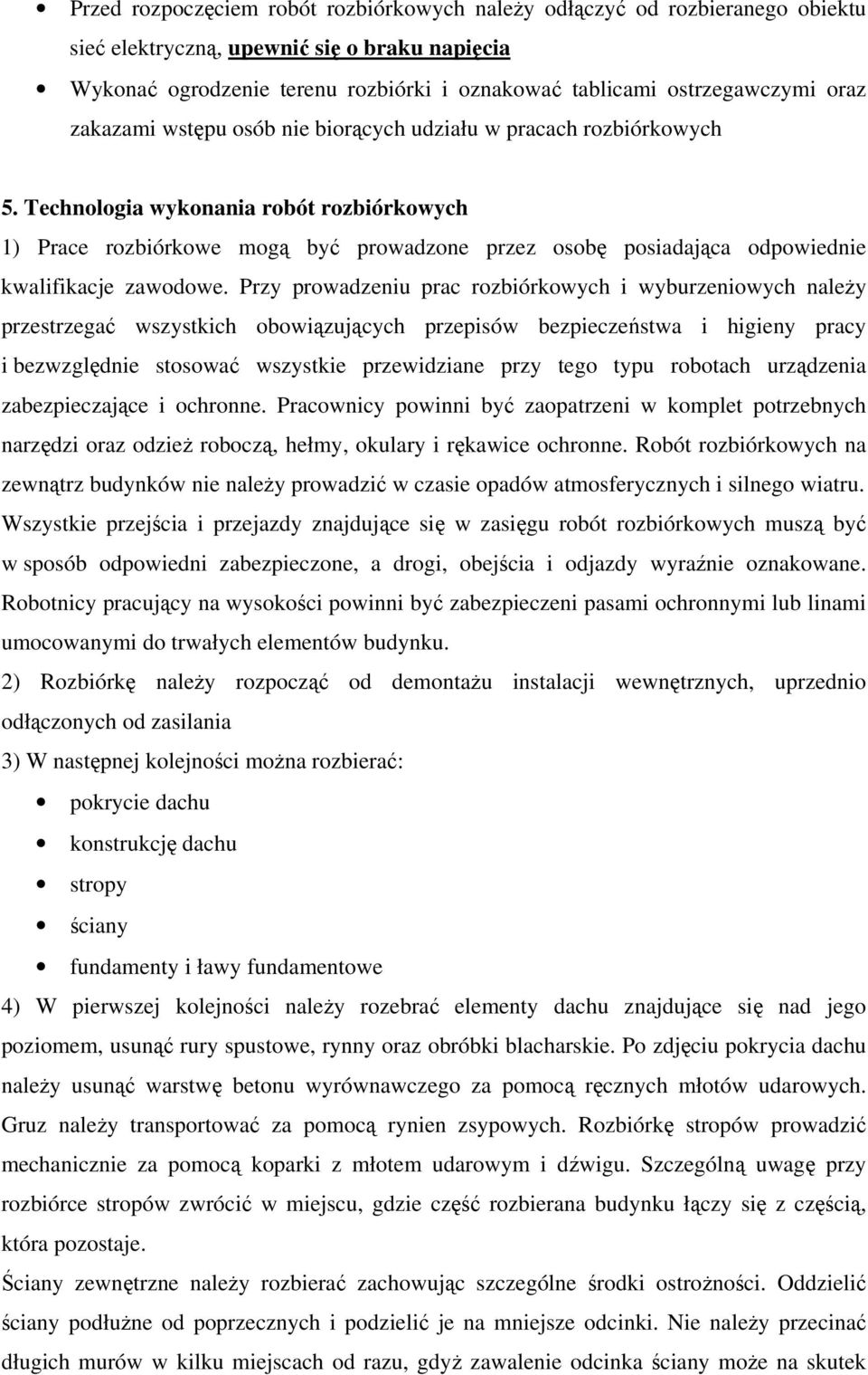 Technologia wykonania robót rozbiórkowych 1) Prace rozbiórkowe mogą być prowadzone przez osobę posiadająca odpowiednie kwalifikacje zawodowe.