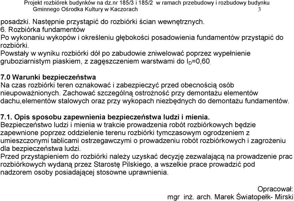 Powstały w wyniku rozbiórki dół po zabudowie zniwelować poprzez wypełnienie gruboziarnistym piaskiem, z zagęszczeniem warstwami do I D =0,60. 7.