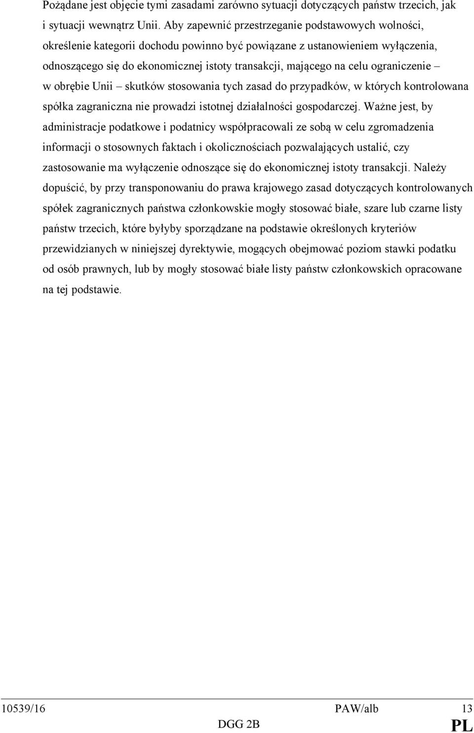 ograniczenie w obrębie Unii skutków stosowania tych zasad do przypadków, w których kontrolowana spółka zagraniczna nie prowadzi istotnej działalności gospodarczej.
