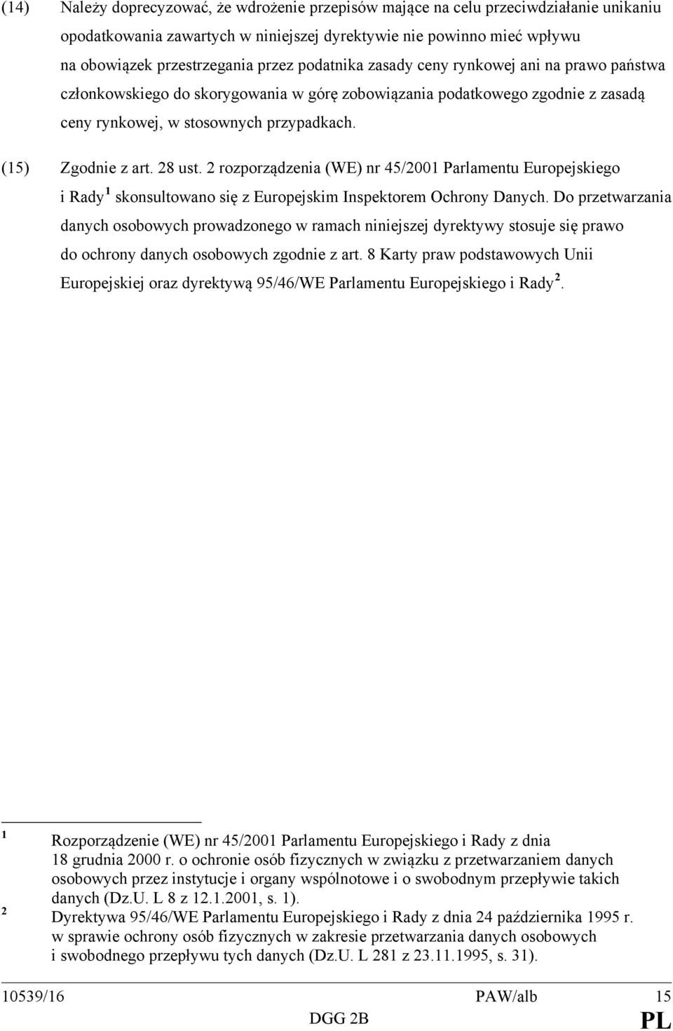 2 rozporządzenia (WE) nr 45/2001 Parlamentu Europejskiego i Rady 1 skonsultowano się z Europejskim Inspektorem Ochrony Danych.