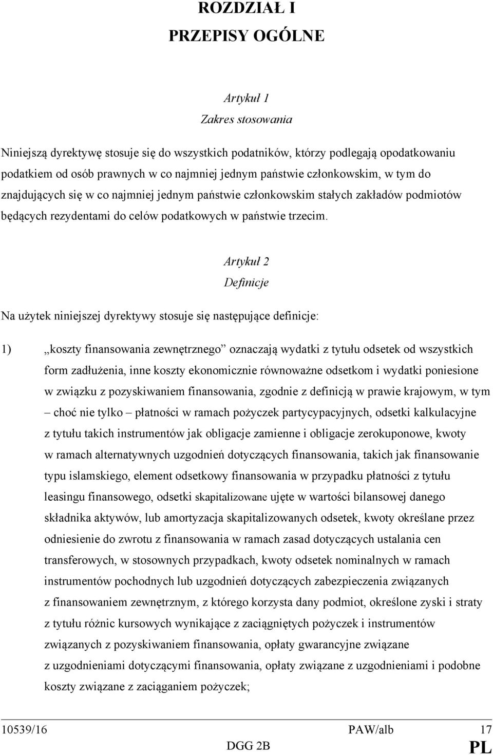 Artykuł 2 Definicje Na użytek niniejszej dyrektywy stosuje się następujące definicje: 1) koszty finansowania zewnętrznego oznaczają wydatki z tytułu odsetek od wszystkich form zadłużenia, inne koszty