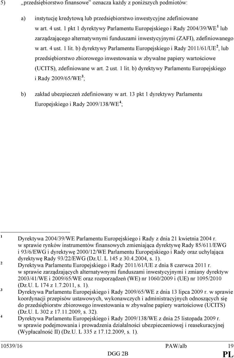 b) dyrektywy Parlamentu Europejskiego i Rady 2011/61/UE 2, lub przedsiębiorstwo zbiorowego inwestowania w zbywalne papiery wartościowe (UCITS), zdefiniowane w art. 2 ust. 1 lit.