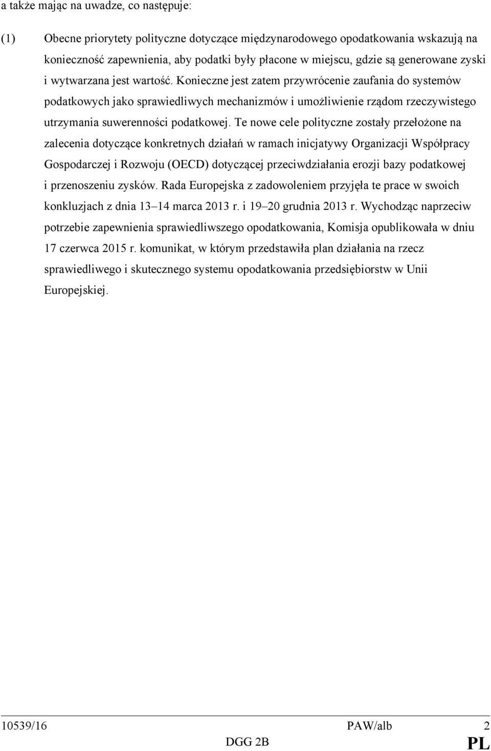 Konieczne jest zatem przywrócenie zaufania do systemów podatkowych jako sprawiedliwych mechanizmów i umożliwienie rządom rzeczywistego utrzymania suwerenności podatkowej.