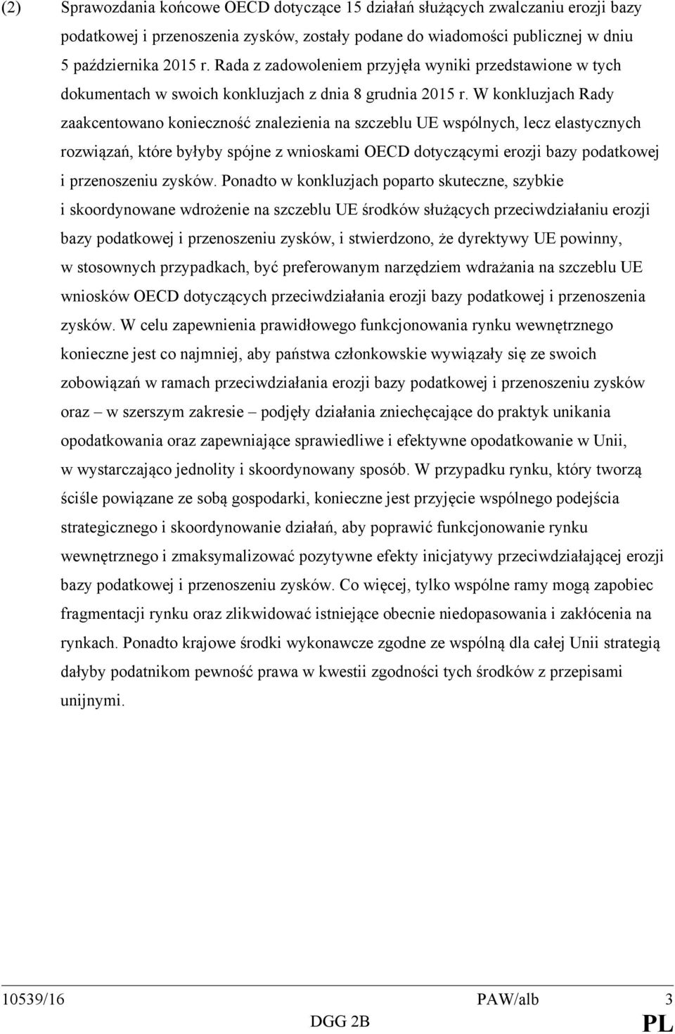 W konkluzjach Rady zaakcentowano konieczność znalezienia na szczeblu UE wspólnych, lecz elastycznych rozwiązań, które byłyby spójne z wnioskami OECD dotyczącymi erozji bazy podatkowej i przenoszeniu