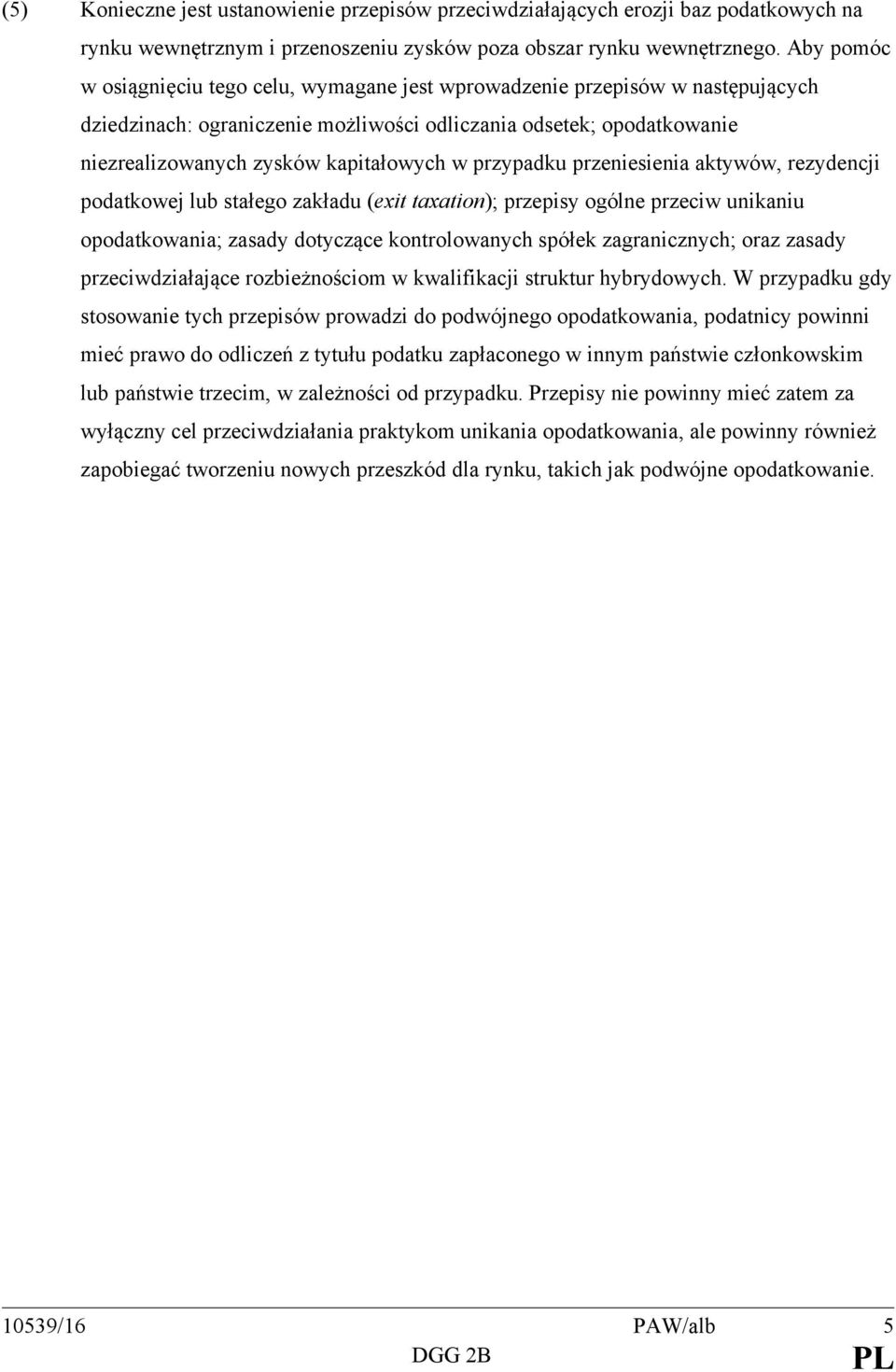 przypadku przeniesienia aktywów, rezydencji podatkowej lub stałego zakładu (exit taxation); przepisy ogólne przeciw unikaniu opodatkowania; zasady dotyczące kontrolowanych spółek zagranicznych; oraz