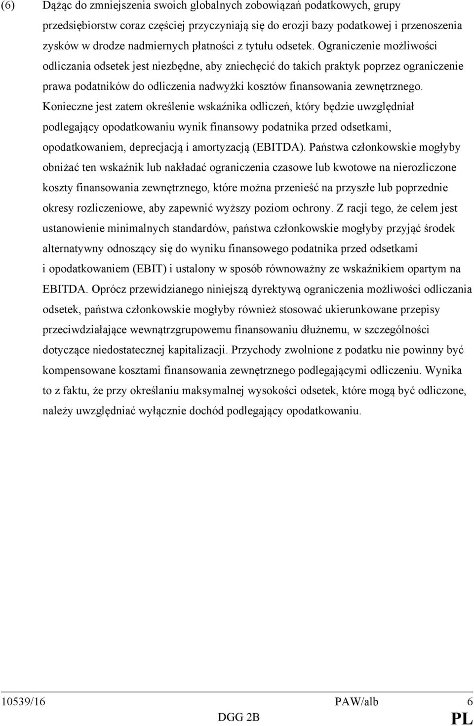 Ograniczenie możliwości odliczania odsetek jest niezbędne, aby zniechęcić do takich praktyk poprzez ograniczenie prawa podatników do odliczenia nadwyżki kosztów finansowania zewnętrznego.