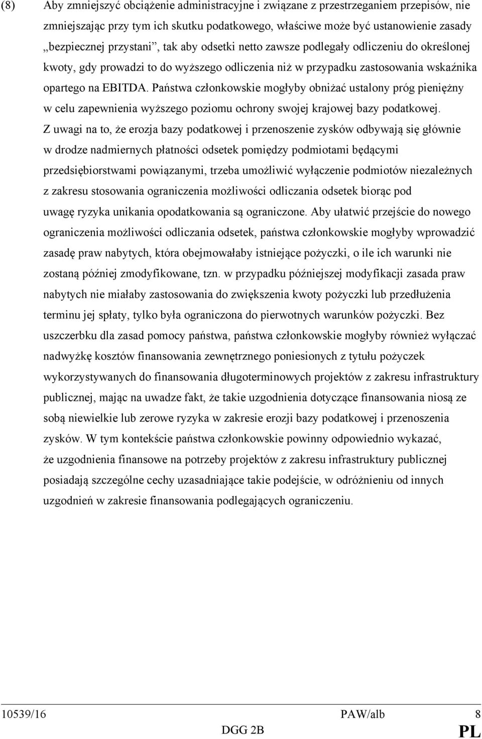 Państwa członkowskie mogłyby obniżać ustalony próg pieniężny w celu zapewnienia wyższego poziomu ochrony swojej krajowej bazy podatkowej.