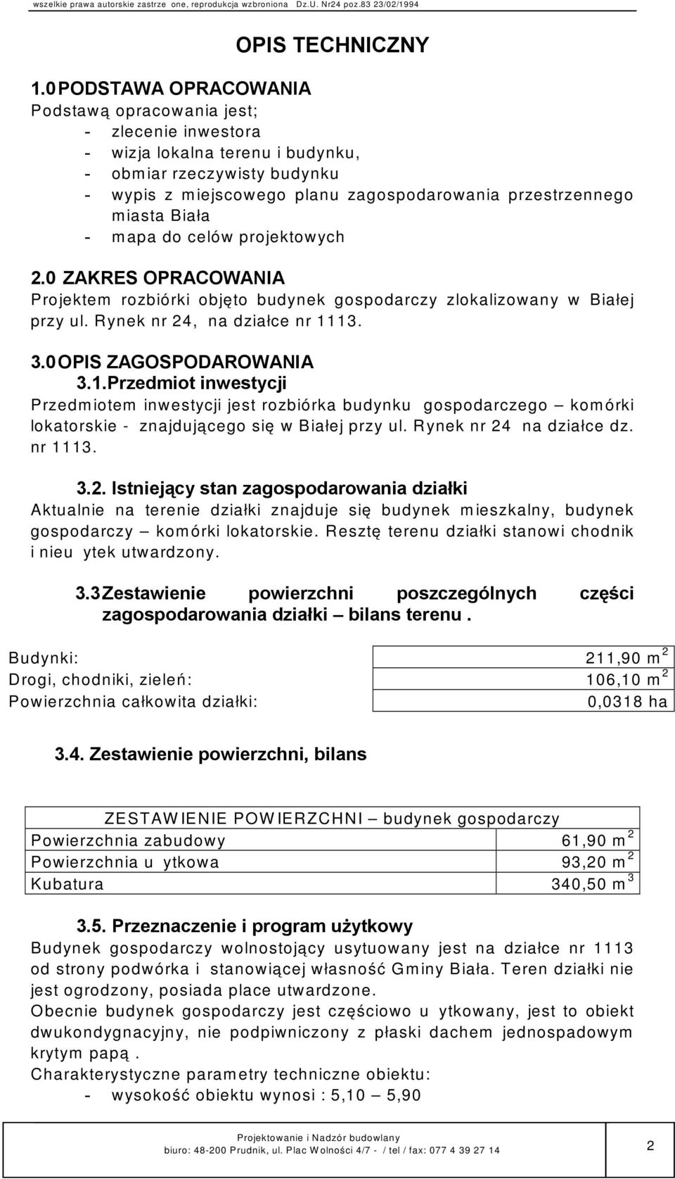 miasta Biała - mapa do celów projektowych 2.0 ZAKRES OPRACOWANIA Projektem rozbiórki objęto budynek gospodarczy zlokalizowany w Białej przy ul. Rynek nr 24, na działce nr 1113. 3.