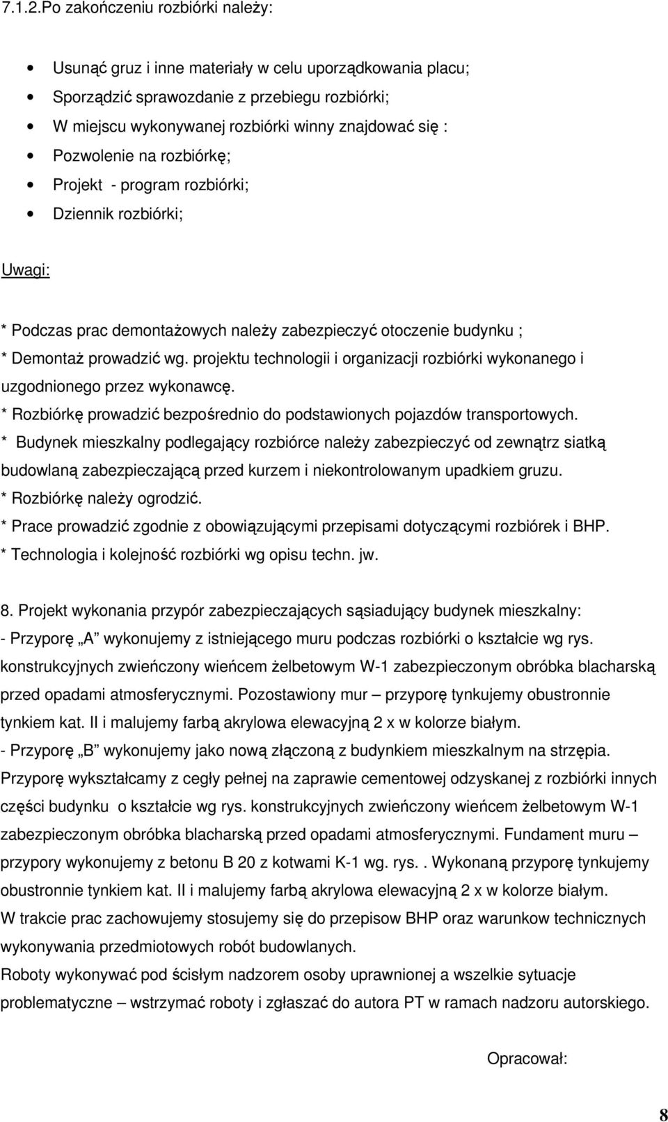 Pozwolenie na rozbiórkę; Projekt - program rozbiórki; Dziennik rozbiórki; Uwagi: * Podczas prac demontaŝowych naleŝy zabezpieczyć otoczenie budynku ; * DemontaŜ prowadzić wg.