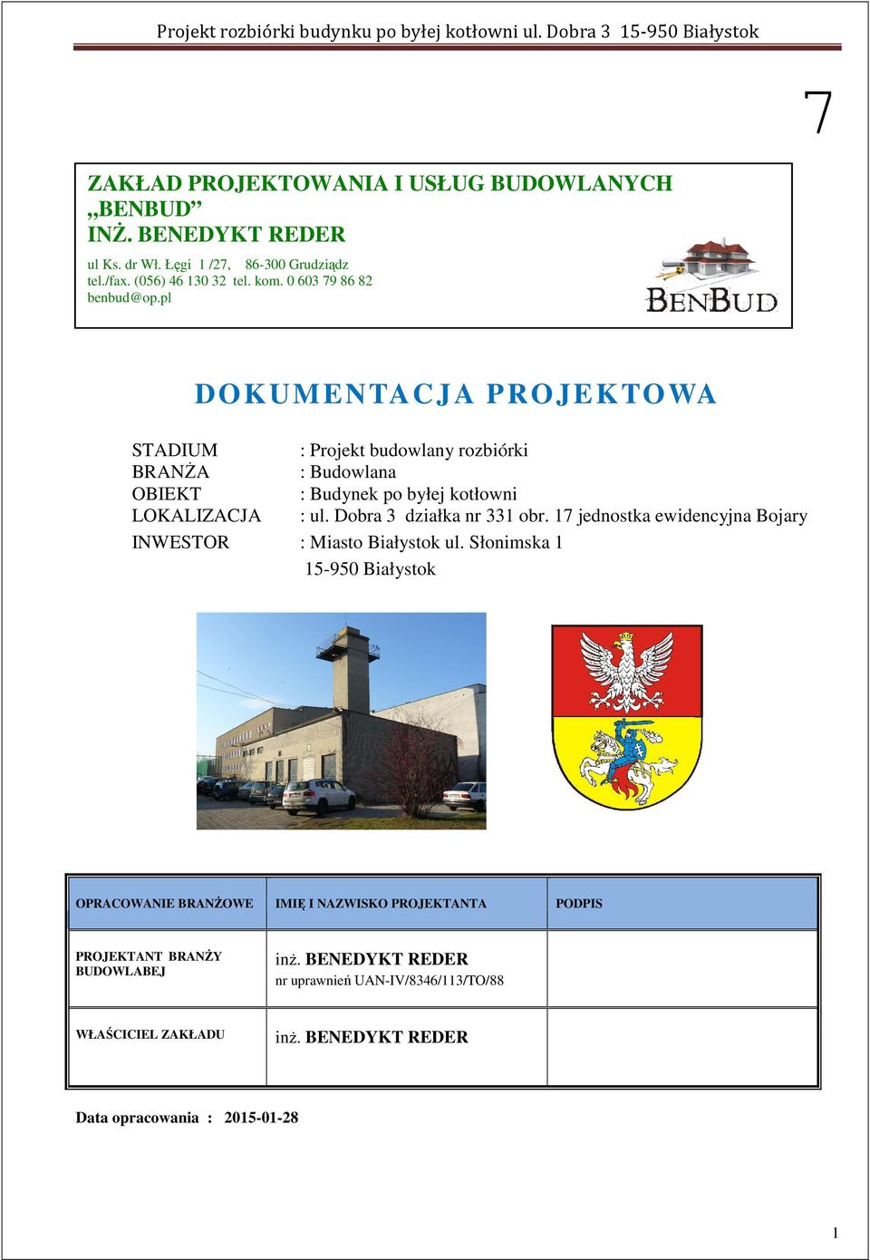 pl DOKUMENTACJA PROJEKTOWA STADIUM : Projekt budowlany rozbiórki BRANŻA : Budowlana OBIEKT : Budynek po byłej kotłowni LOKALIZACJA : ul. Dobra 3 działka nr 331 obr.