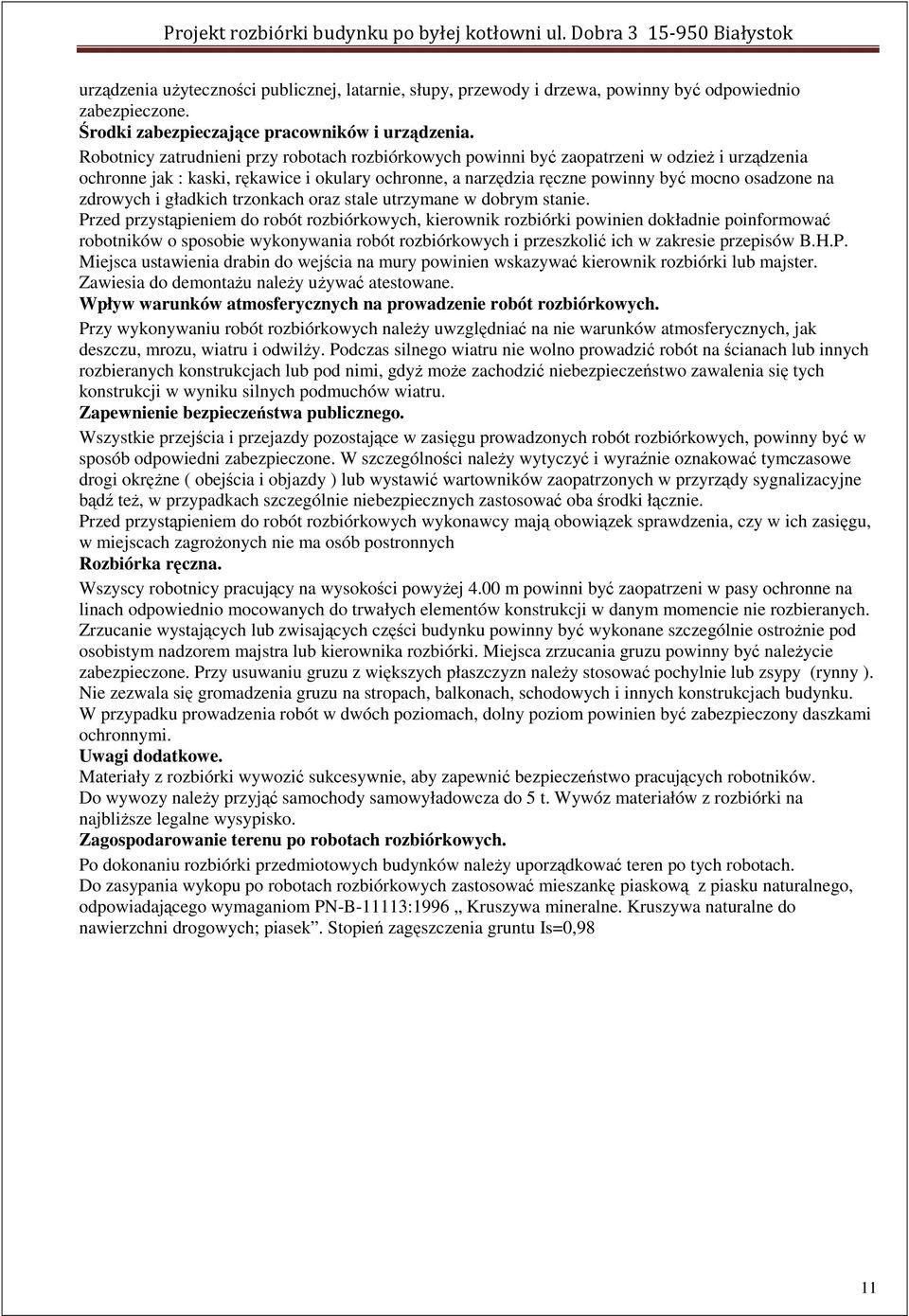 Robotnicy zatrudnieni przy robotach rozbiórkowych powinni być zaopatrzeni w odzież i urządzenia ochronne jak : kaski, rękawice i okulary ochronne, a narzędzia ręczne powinny być mocno osadzone na