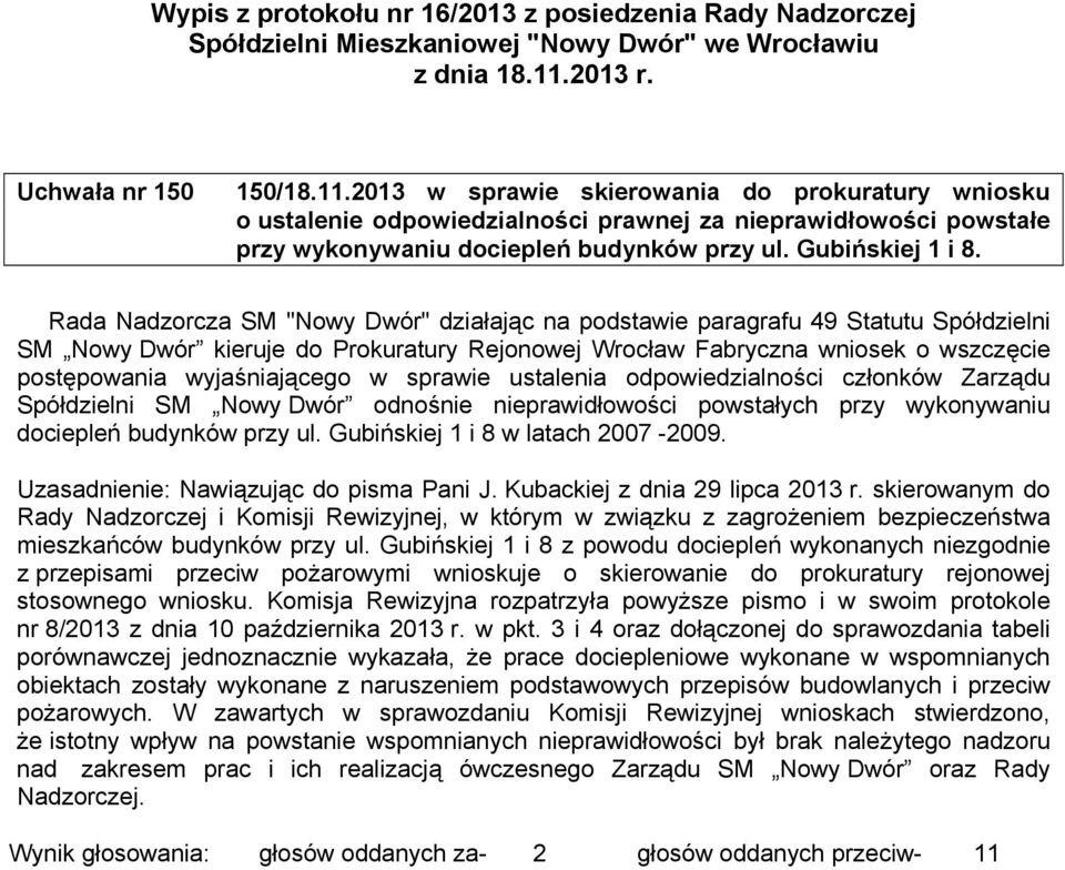 Rada Nadzorcza SM "Nowy Dwór" działając na podstawie paragrafu 49 Statutu Spółdzielni SM Nowy Dwór kieruje do Prokuratury Rejonowej Wrocław Fabryczna wniosek o wszczęcie postępowania wyjaśniającego w