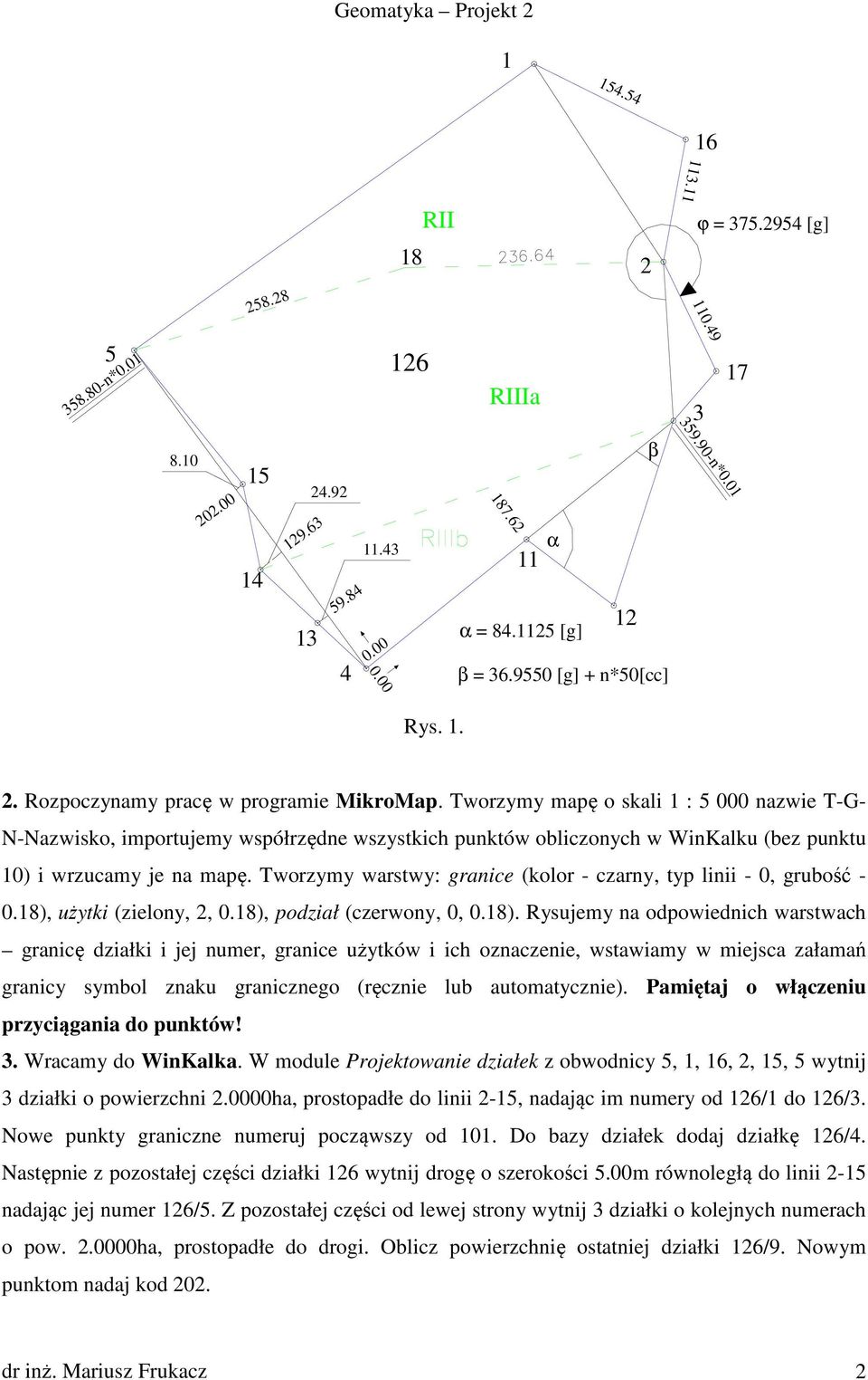 Tworzymy mapę o skali 1 : 5 000 nazwie T-G- N-Nazwisko, importujemy współrzędne wszystkich punktów obliczonych w WinKalku (bez punktu 10) i wrzucamy je na mapę.