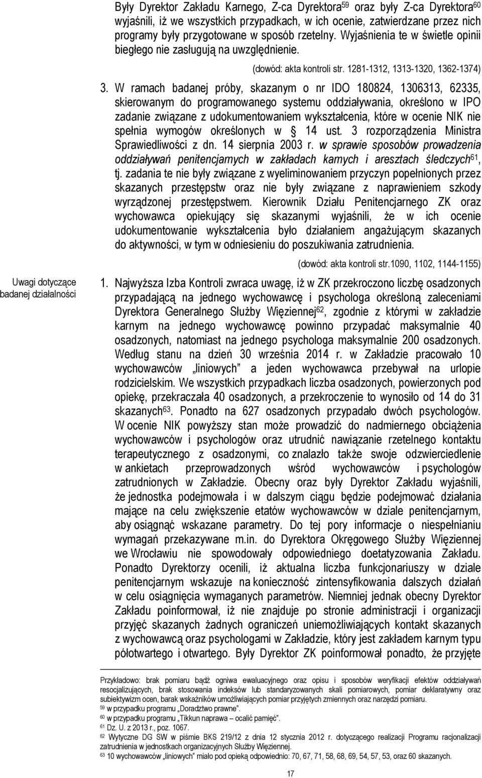 W ramach badanej próby, skazanym o nr IDO 180824, 1306313, 62335, skierowanym do programowanego systemu oddziaływania, określono w IPO zadanie związane z udokumentowaniem wykształcenia, które w