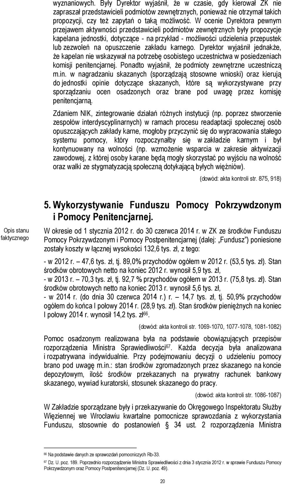 opuszczenie zakładu karnego. Dyrektor wyjaśnił jednakże, że kapelan nie wskazywał na potrzebę osobistego uczestnictwa w posiedzeniach komisji penitencjarnej.