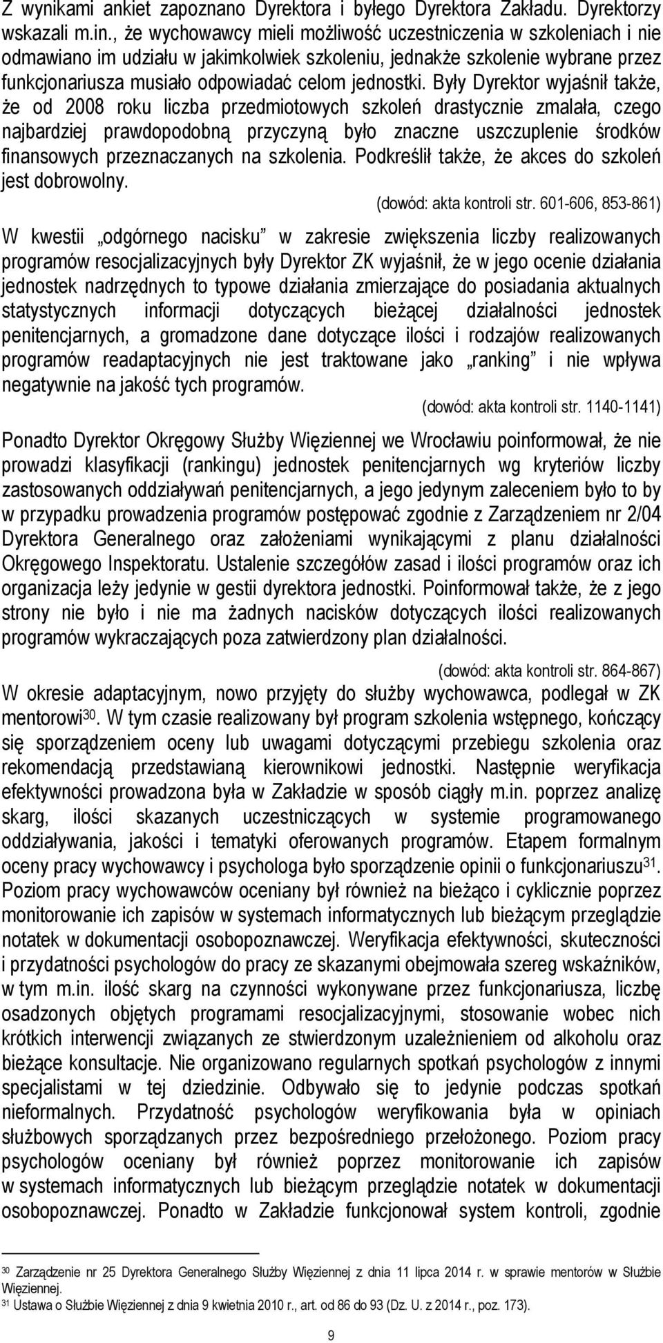 Były Dyrektor wyjaśnił także, że od 2008 roku liczba przedmiotowych szkoleń drastycznie zmalała, czego najbardziej prawdopodobną przyczyną było znaczne uszczuplenie środków finansowych przeznaczanych