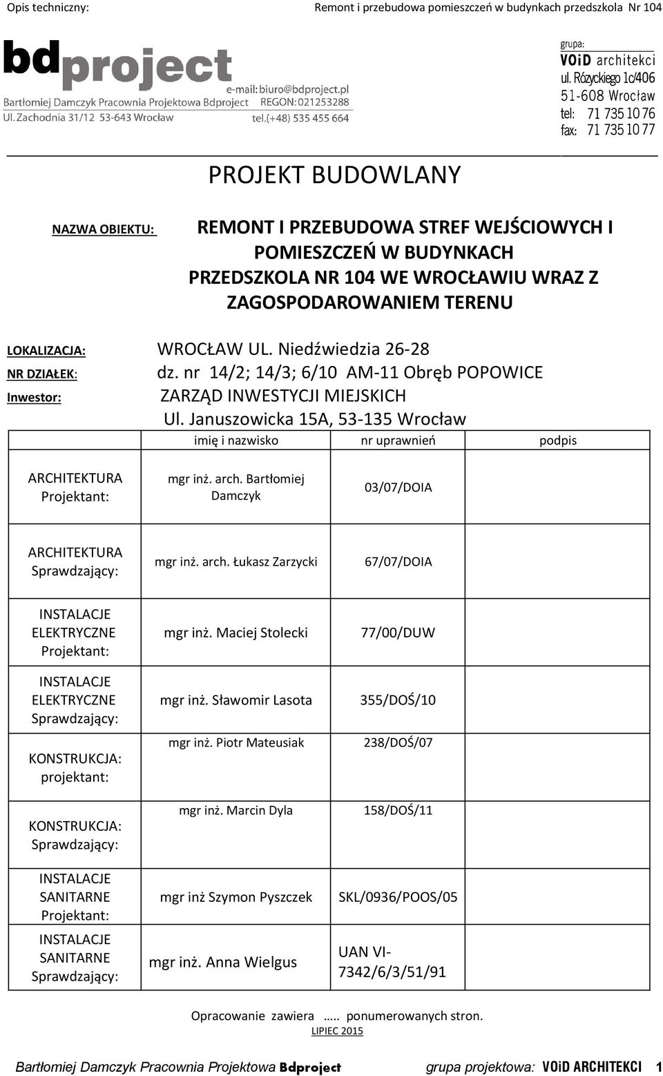 Januszowicka 15A, 53-135 Wrocław imię i nazwisko nr uprawnień podpis ARCHITEKTURA Projektant: mgr inż. arch.