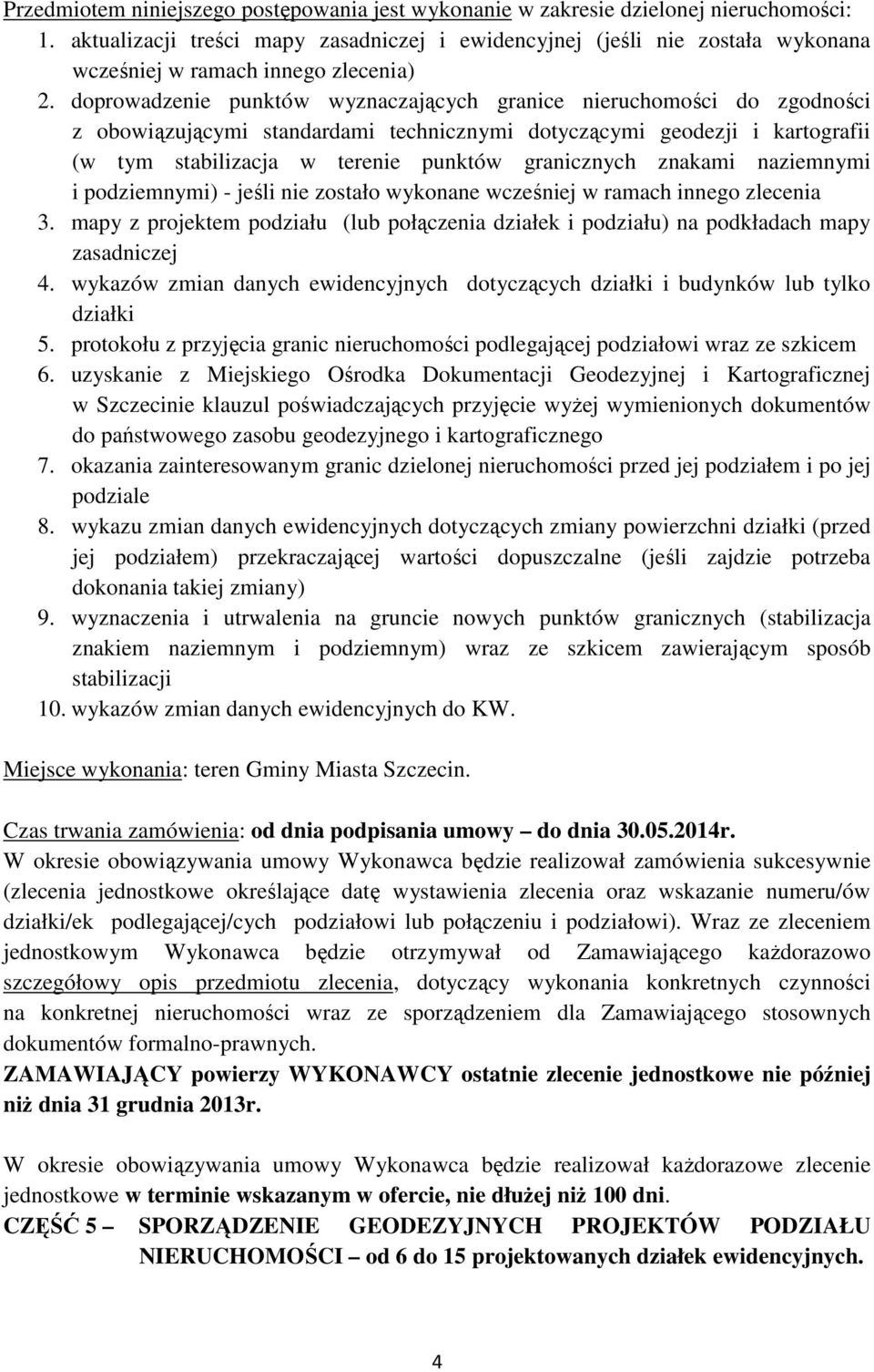 mapy z projektem podziału (lub połączenia działek i podziału) na podkładach mapy zasadniczej 4. wykazów zmian danych ewidencyjnych dotyczących działki i budynków lub tylko działki 5.
