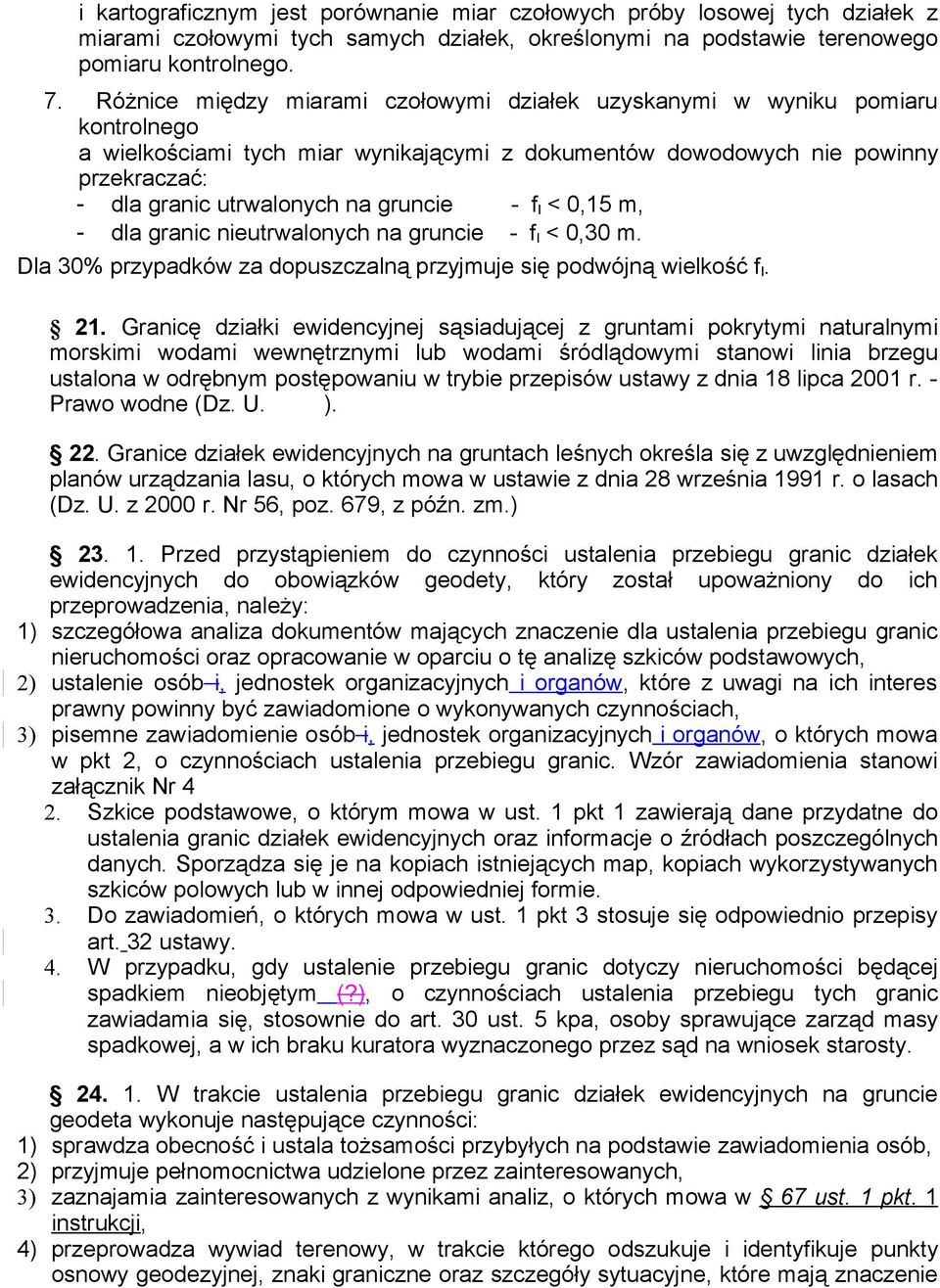 gruncie - f l < 0,15 m, - dla granic nieutrwalonych na gruncie - f l < 0,30 m. Dla 30% przypadków za dopuszczalną przyjmuje się podwójną wielkość f l. 21.