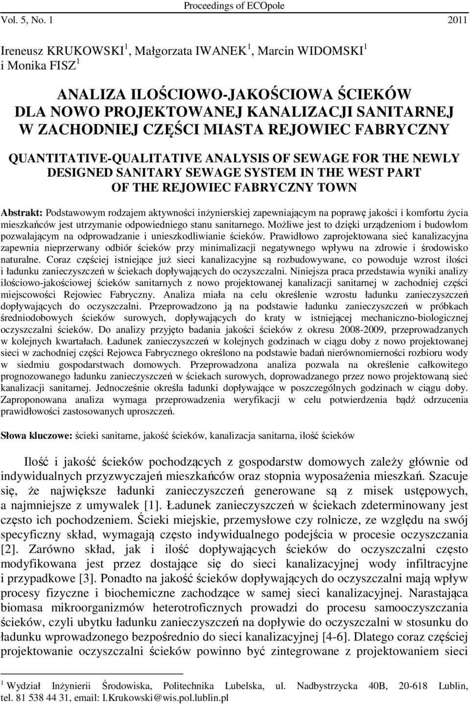 REJOWIEC FABRYCZNY QUANTITATIVE-QUALITATIVE ANALYSIS OF SEWAGE FOR THE NEWLY DESIGNED SANITARY SEWAGE SYSTEM IN THE WEST PART OF THE REJOWIEC FABRYCZNY TOWN Abstrakt: Podstawowym rodzajem aktywności