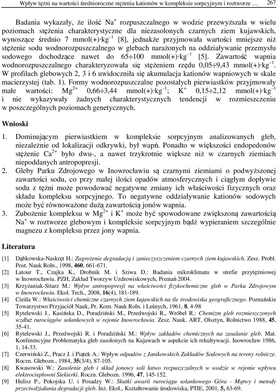 na oddziaływanie przemysłu sodowego dochodzące nawet do 65 100 mmol(+) kg 1 [5]. Zawartość wapnia wodnorozpuszczalnego charakteryzowała się stężeniem rzędu 0,05 9,43 mmol(+) kg 1.