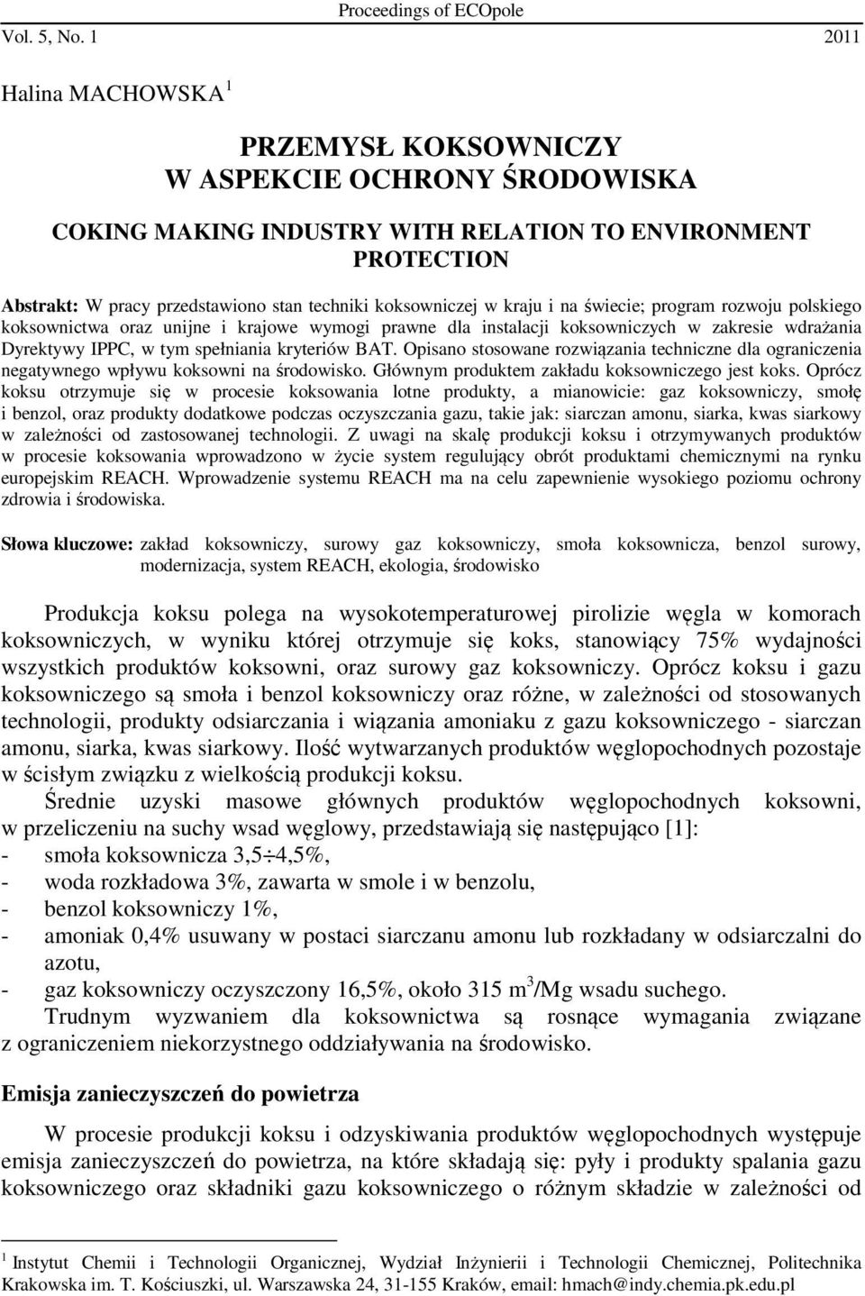 w kraju i na świecie; program rozwoju polskiego koksownictwa oraz unijne i krajowe wymogi prawne dla instalacji koksowniczych w zakresie wdrażania Dyrektywy IPPC, w tym spełniania kryteriów BAT.