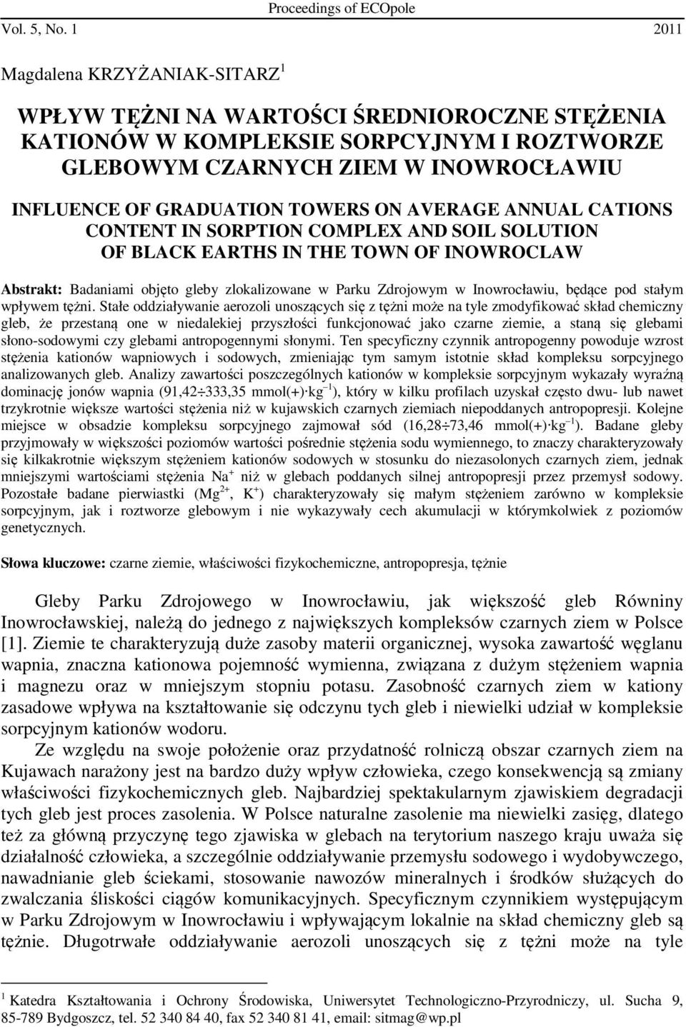 ON AVERAGE ANNUAL CATIONS CONTENT IN SORPTION COMPLEX AND SOIL SOLUTION OF BLACK EARTHS IN THE TOWN OF INOWROCLAW Abstrakt: Badaniami objęto gleby zlokalizowane w Parku Zdrojowym w Inowrocławiu,