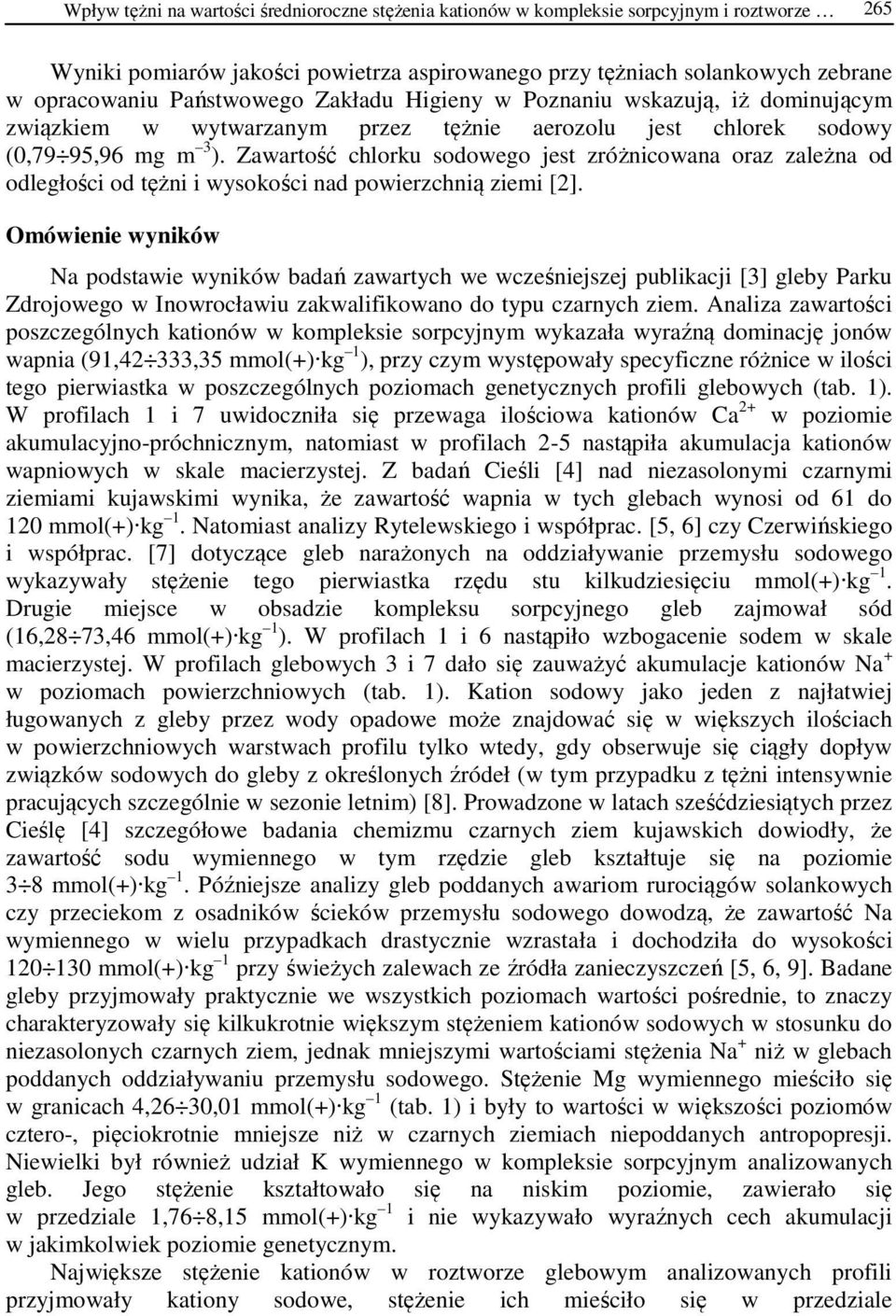 Zawartość chlorku sodowego jest zróżnicowana oraz zależna od odległości od tężni i wysokości nad powierzchnią ziemi [2].