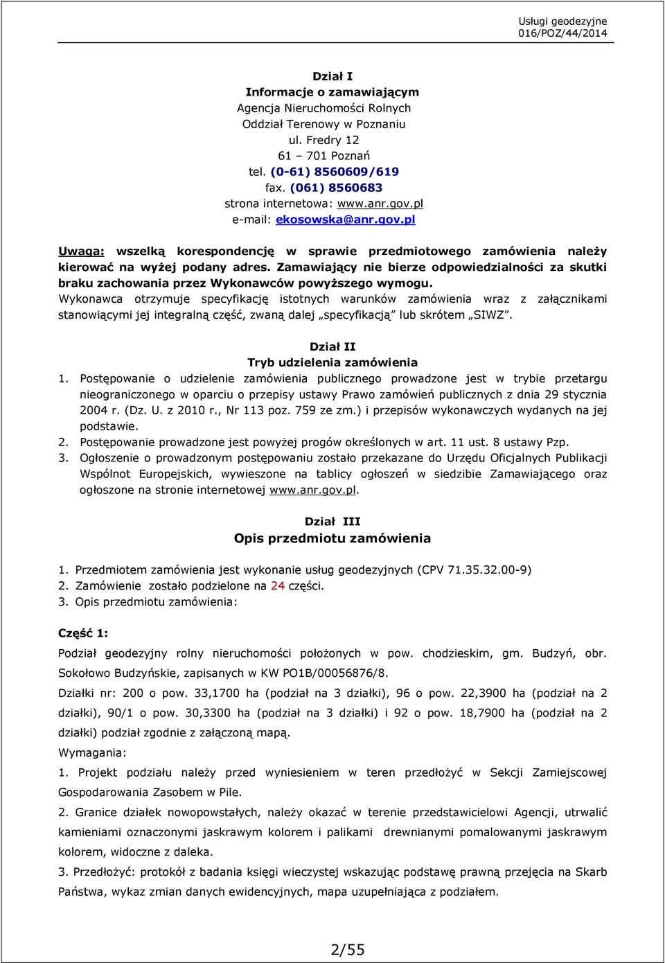 Zamawiający nie bierze odpowiedzialności za skutki braku zachowania przez Wykonawców powyższego wymogu.