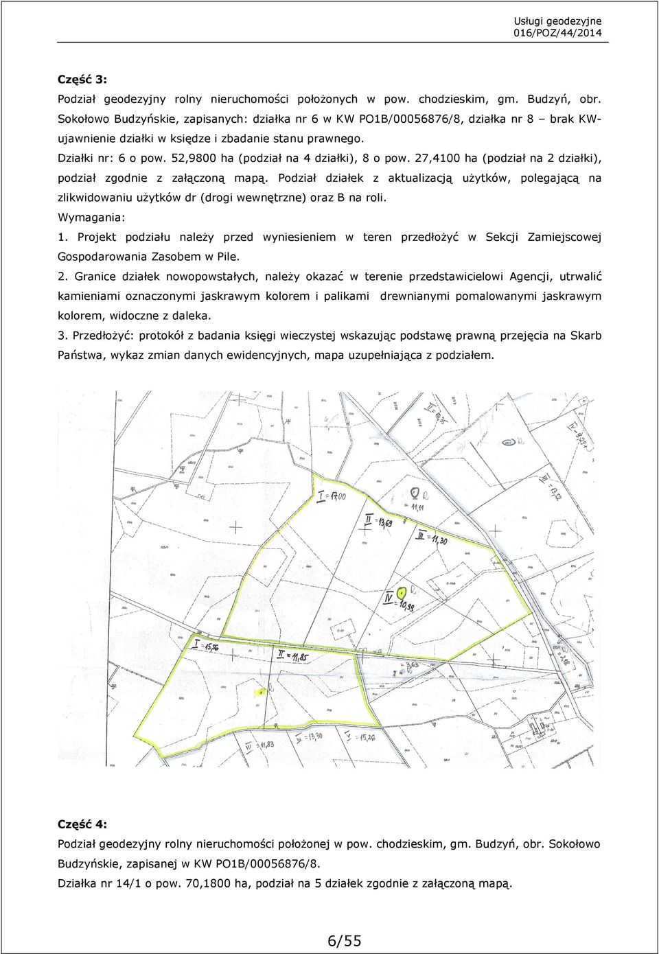 52,9800 ha (podział na 4 działki), 8 o pow. 27,4100 ha (podział na 2 działki), podział zgodnie z załączoną mapą.